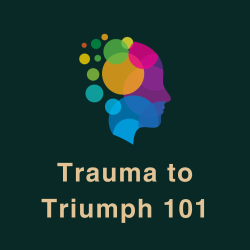 Trauma to Triumph 101